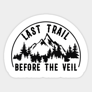 Last Trail Before The Veil camping Bachelorette Bridesmaid Hiking Lover Sticker